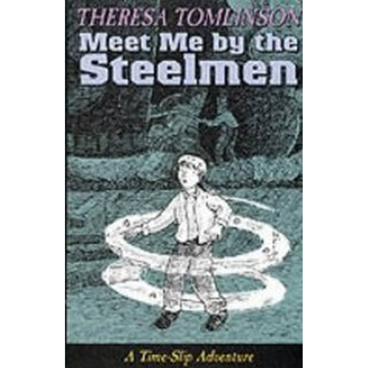 Meet Me by the Steelmen (Time Slip Adventures)