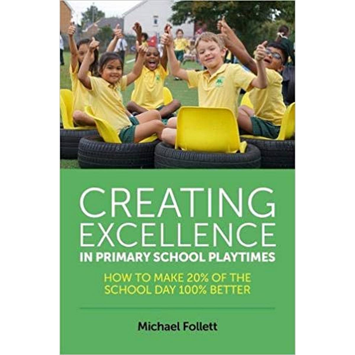 Creating Excellence in Primary School Playtimes: How to Make 20% of the School Day 100% Better