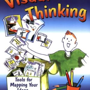 Visual Thinking: Tools for Mapping Your Ideas