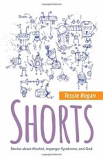 Shorts: Stories about Alcohol, Asperger Syndrome, and God