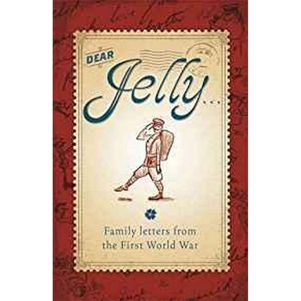 Dear Jelly: Family Letters from the First World War
