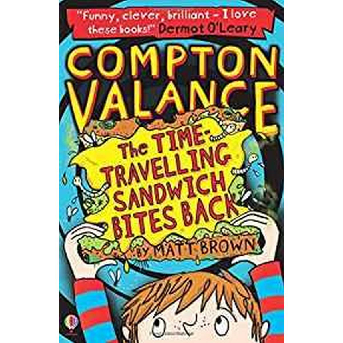 Compton Valance The Time-Travelling Sandwich Bites Back: Book 2