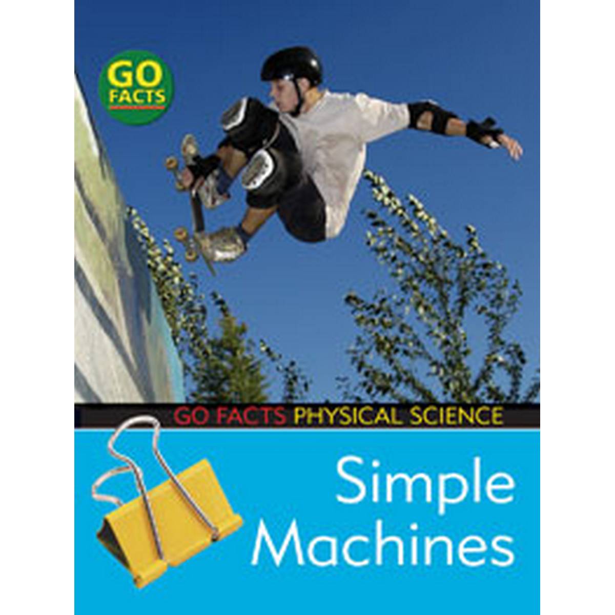 Simple Machines (Go Facts: Physical Science)