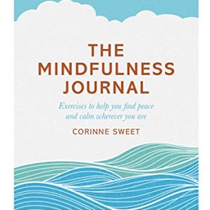 Mindfulness Journal: Exercises to help you find peace and calm wherever you are