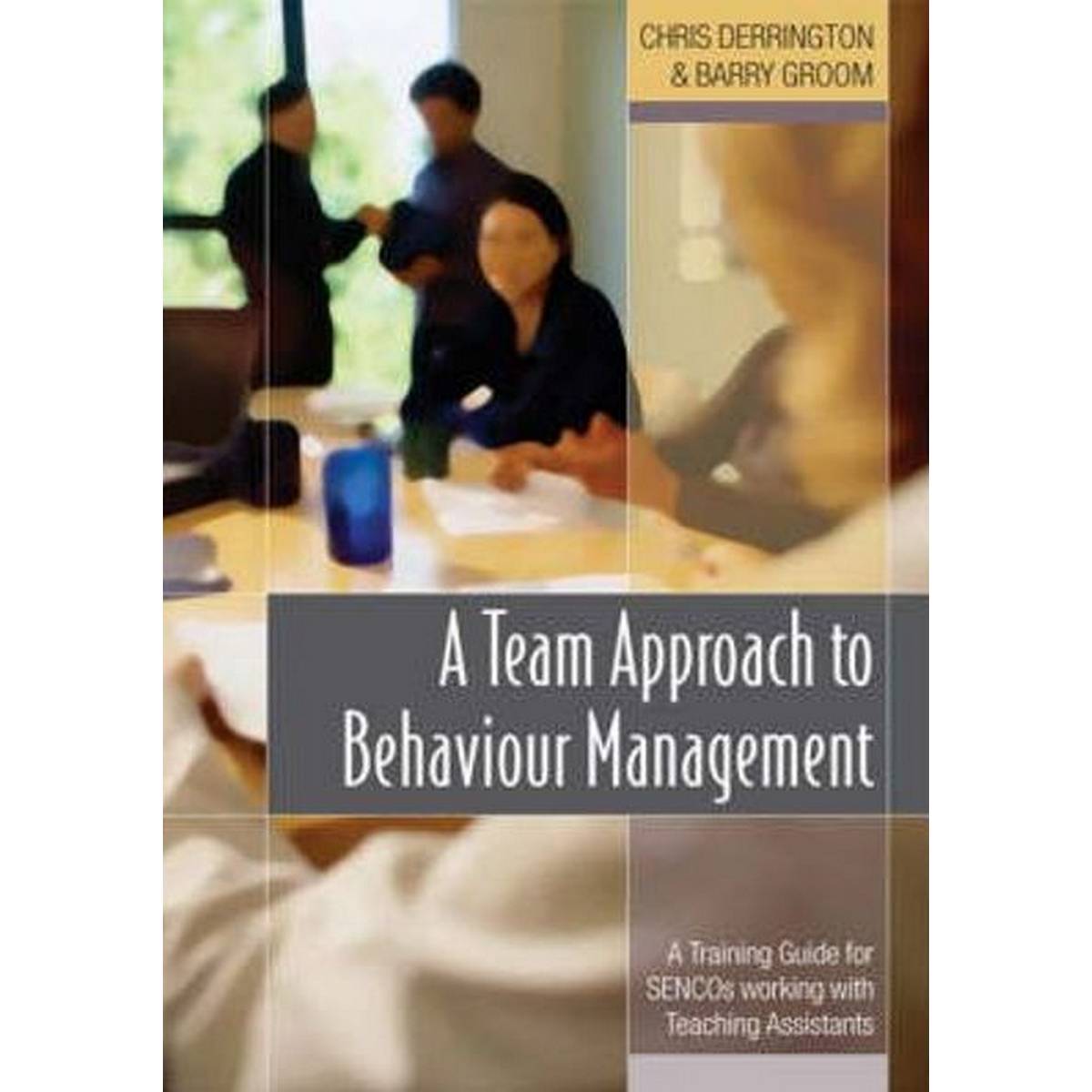 Team Approach to Behaviour Management: A Training Guide for SENCOs working with Teaching Assistants
