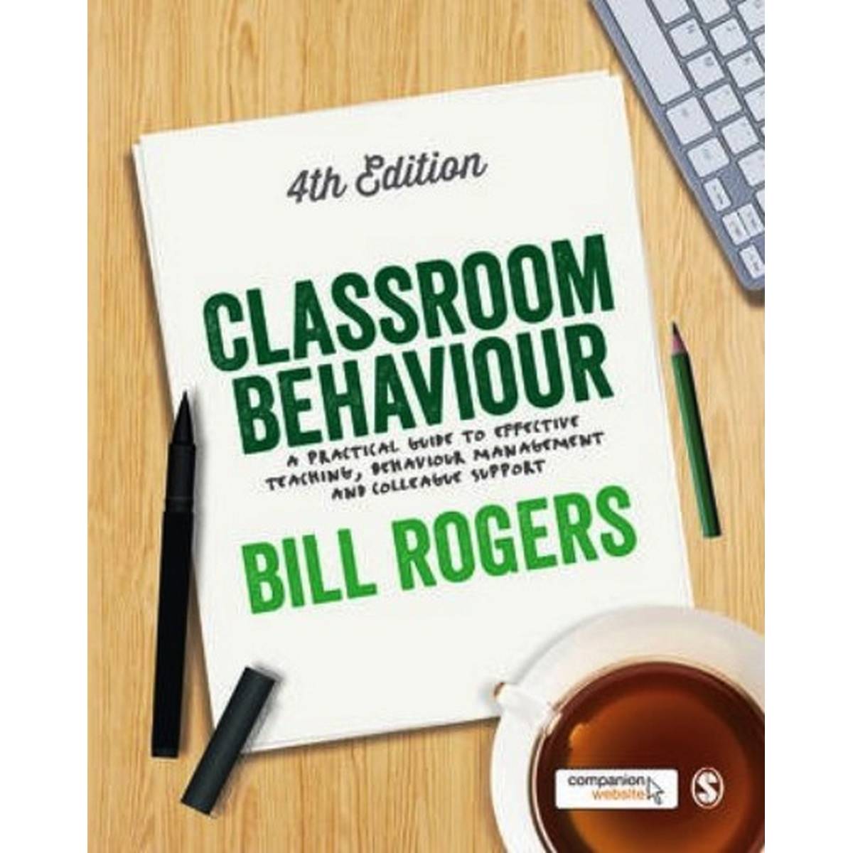 Classroom Behaviour: A Practical Guide to Effective Teaching, Behaviour Management and Colleague Support (4th Edition)