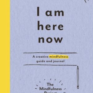 I Am Here Now: A Creative Mindfulness Guide and Journal Diary