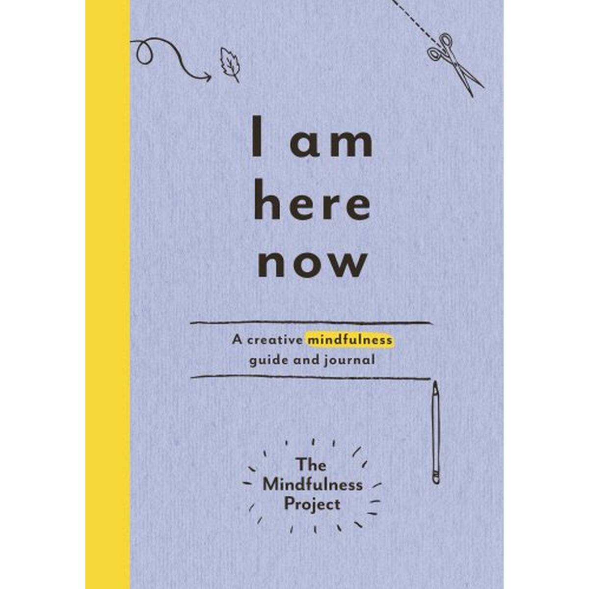 I Am Here Now: A Creative Mindfulness Guide and Journal Diary