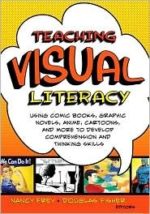 Teaching Visual Literacy: Using Comic Books, Graphic Novels, Ani