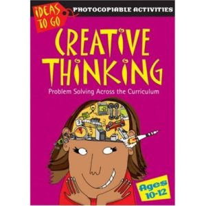 Creative Thinking Ages 10-12: Problem Solving Skills
