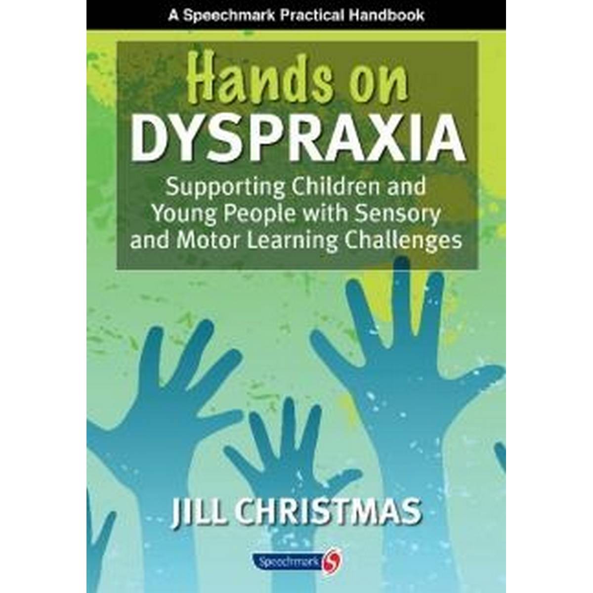 Hands on Dyspraxia: Supporting Children and Young People with Sensory and Motor Challenges